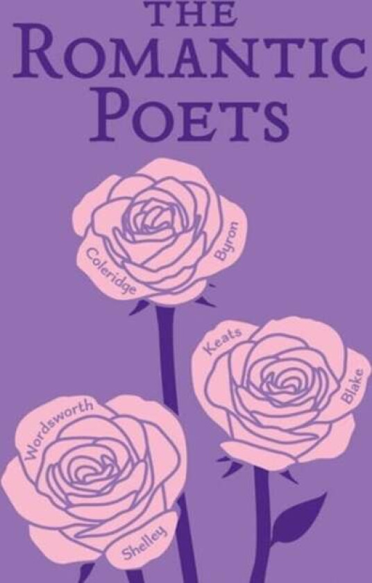 The Romantic Poets av John Keats, George Gordon Byron, Percy Bysshe Shelley, William Wordsworth, Samuel Taylor Coleridge, William Blake