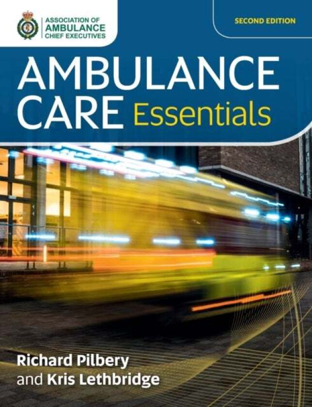 Ambulance Care Essentials av Richard Pilbery, Kris Lethbridge