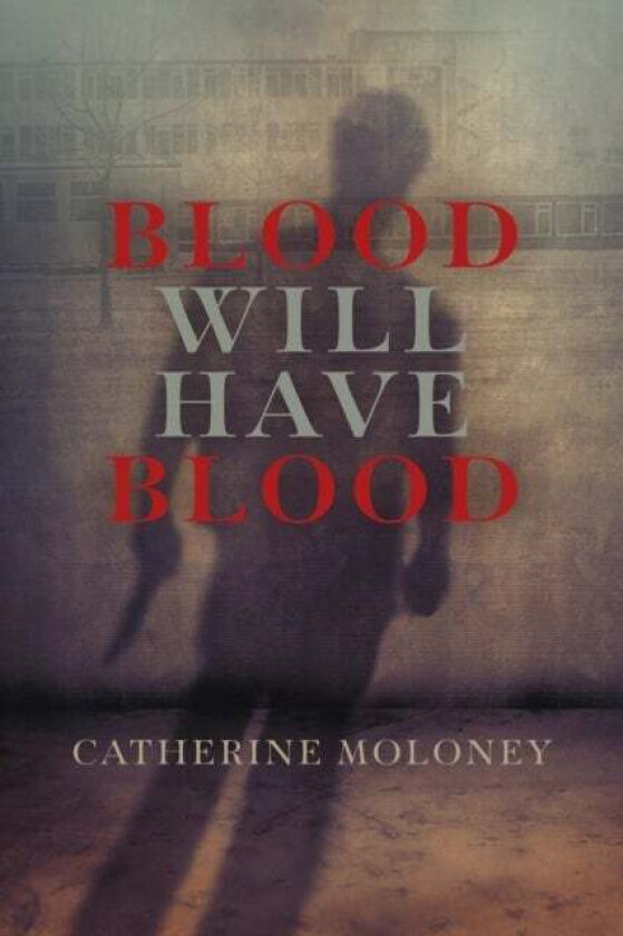 Blood Will Have Blood av Catherine Moloney