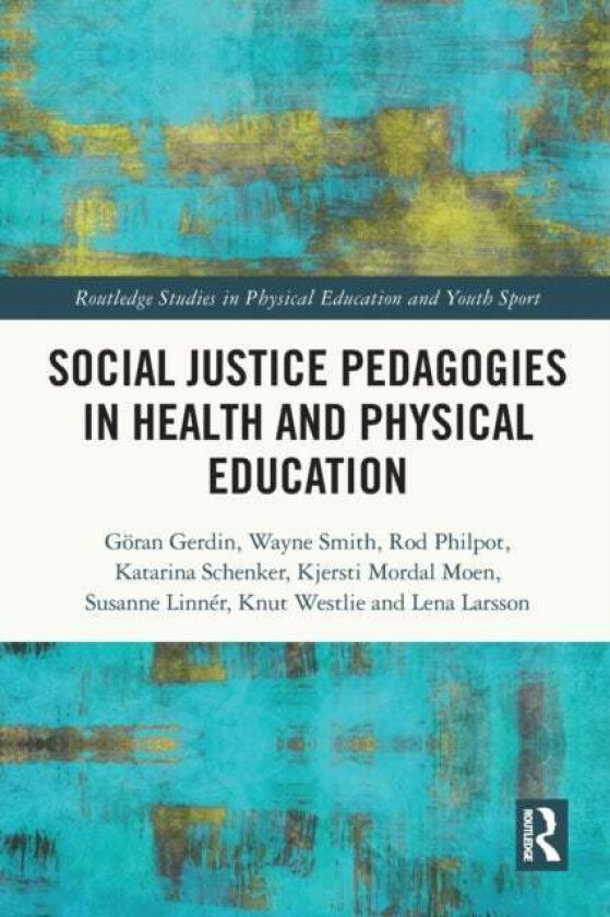 Social Justice Pedagogies in Health and Physical Education av Goeran Gerdin, Wayne Smith, Rod Philpot, Katarina Schenker, Kjersti Mordal Moen, Susanne