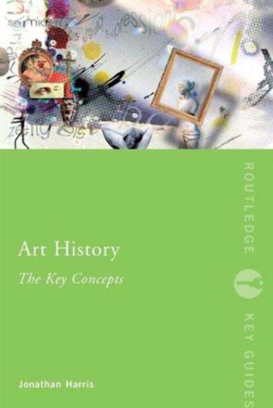 Art History: The Key Concepts av Jonathan (Universiity for the Creative Arts UK) Harris