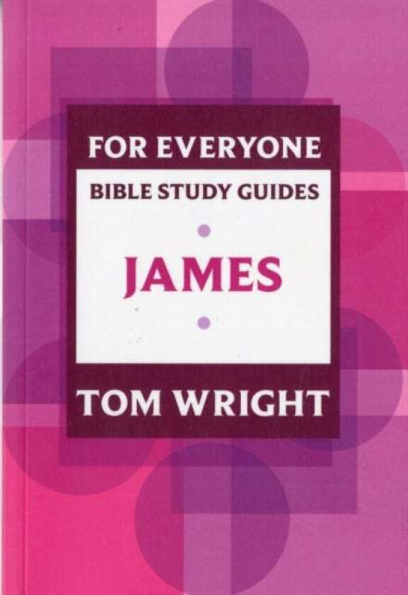 For Everyone Bible Study Guide: James av Tom Wright