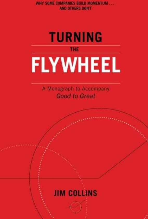 Turning the Flywheel av Jim Collins