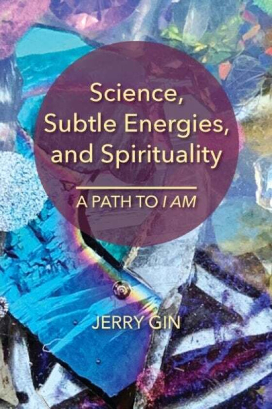 Science, Subtle Energies, and Spirituality av Jerry Gin