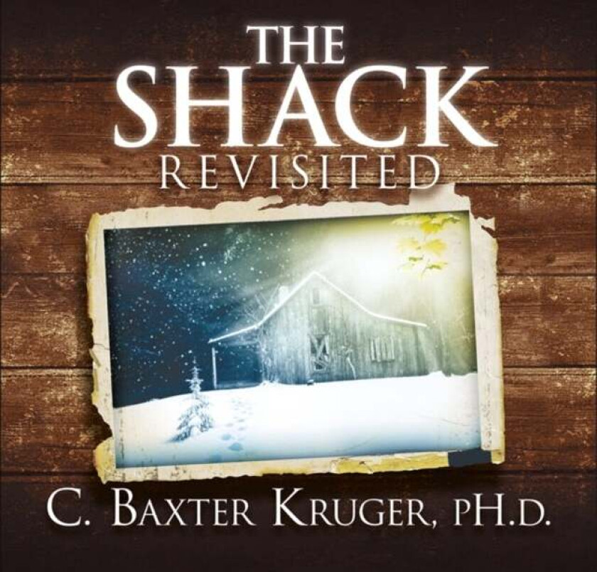 The Shack Revisited. av C. Baxter Kruger