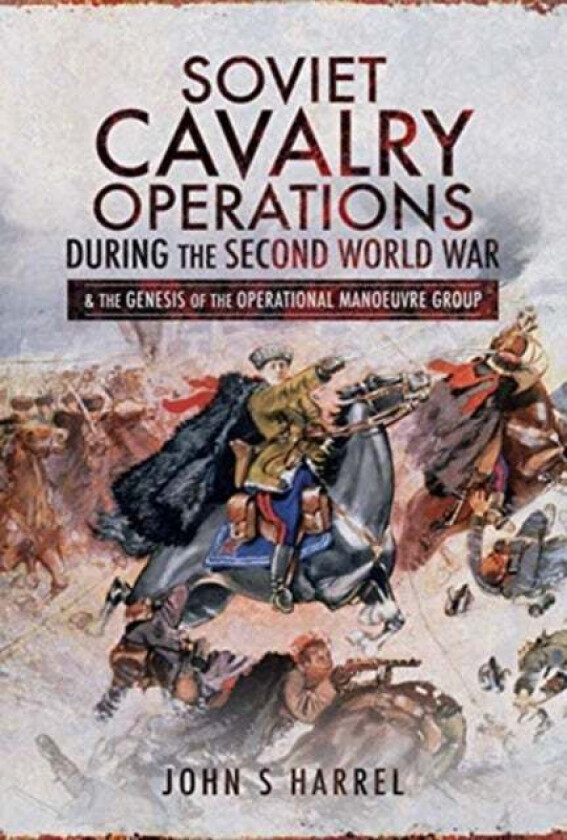 Soviet Cavalry Operations During the Second World War av John S Harrel