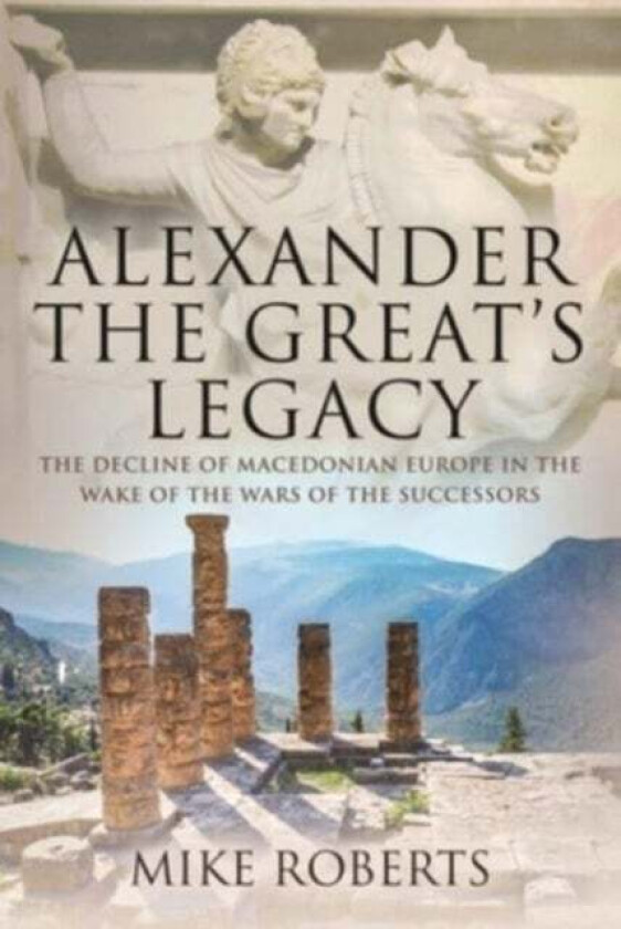 Alexander the Great's Legacy av Mike Roberts