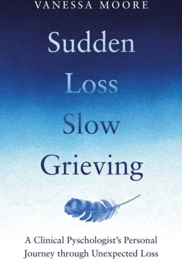 Sudden Loss, Slow Grieving av Vanessa Moore