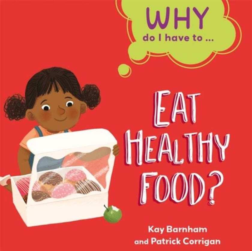Why Do I Have To ...: Eat Healthy Food? av Kay Barnham