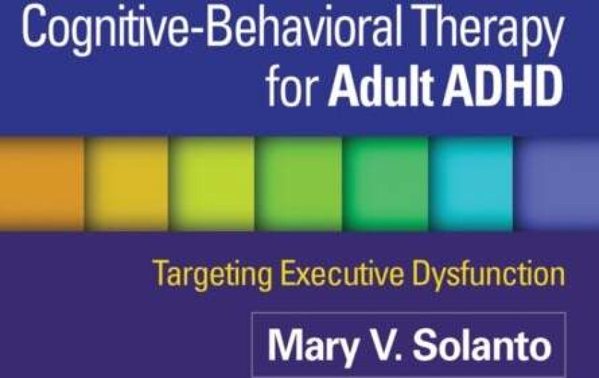 Cognitive-Behavioral Therapy for Adult ADHD av Mary V. Solanto, David J. Marks, Jeanette Wasserstein, Katherine J. Mitchell, Russell A. Barkley