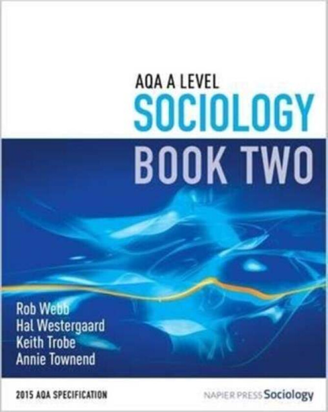 AQA A Level Sociology av Rob Webb, Hal Westergaard, Keith Trobe, Annie Townend