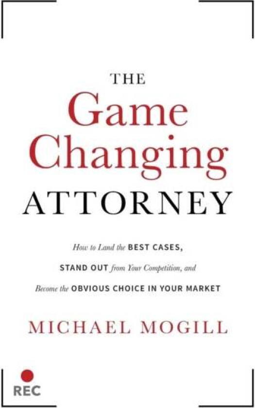 The Game Changing Attorney av Michael Mogill