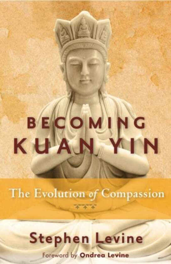 Becoming Kuan Yin av Stephen (Stephen Levine) Levine