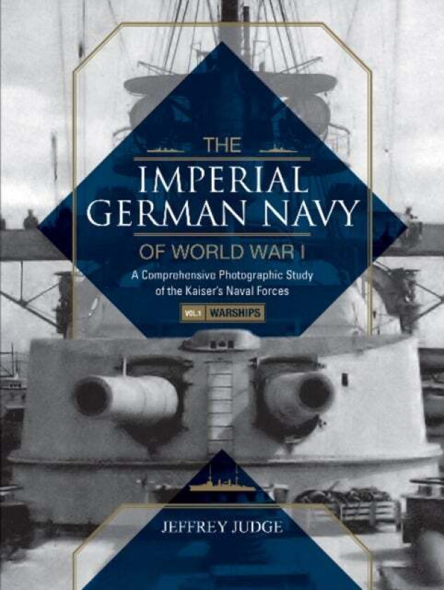 The Imperial German Navy of World War I: A Comprehensive Photographic Study of the Kaiser's Naval Fo av Jeffrey Judge