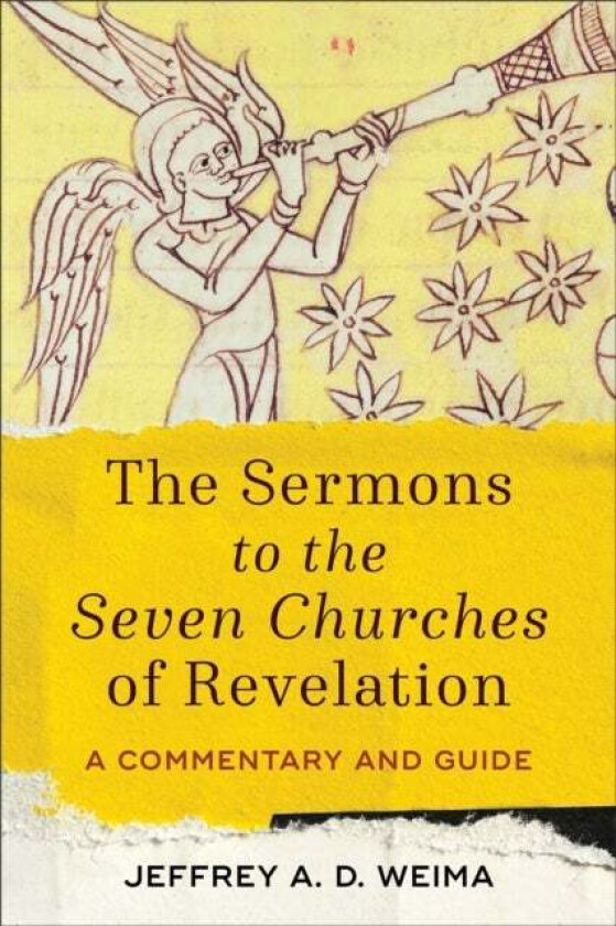 The Sermons to the Seven Churches of Revelation - A Commentary and Guide av Jeffrey A. D. Weima