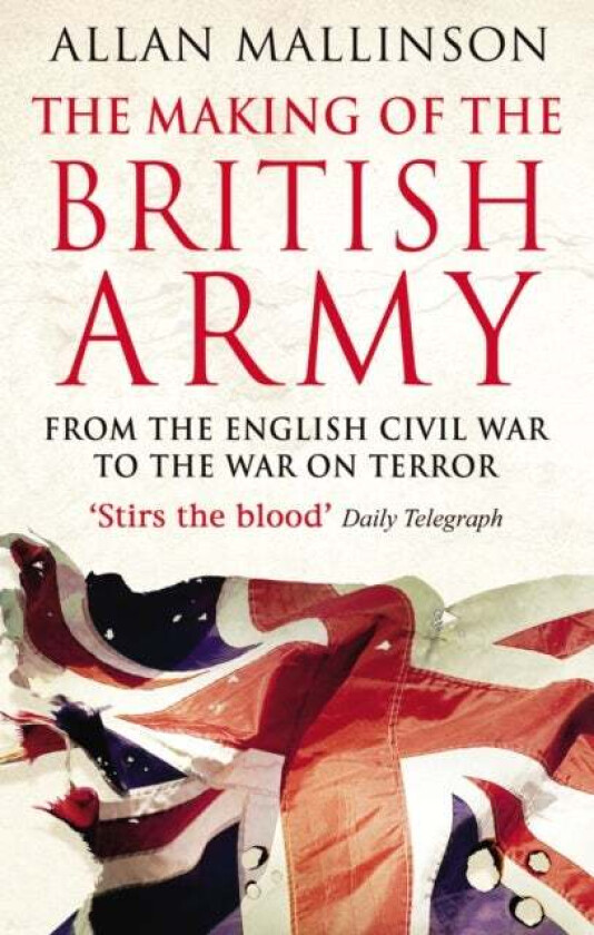 The Making Of The British Army av Allan Mallinson