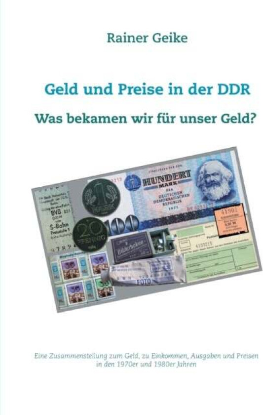 Geld und Preise in der DDR - Was bekamen wir fur unser Geld? av Rainer Geike