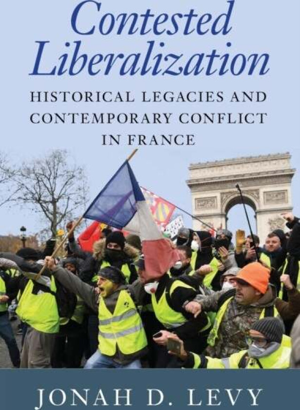 Contested Liberalization av Jonah D. (University of California Berkeley) Levy