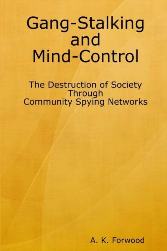 Gang-Stalking and Mind-Control av A K Forwood