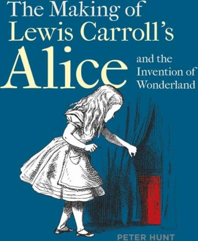 Making of Lewis Carroll's Alice and the Invention av Peter Hunt