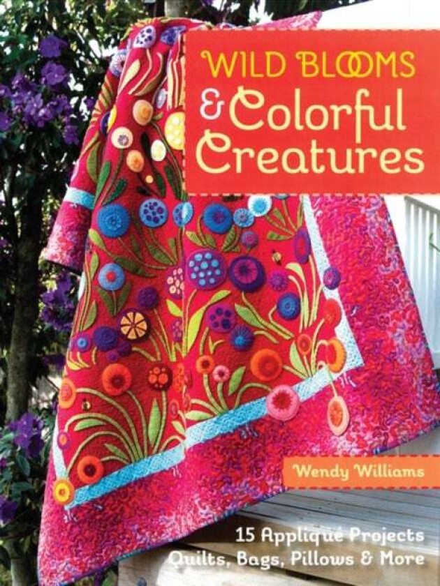 Wild Blooms & Colorful Creatures av Wendy Williams