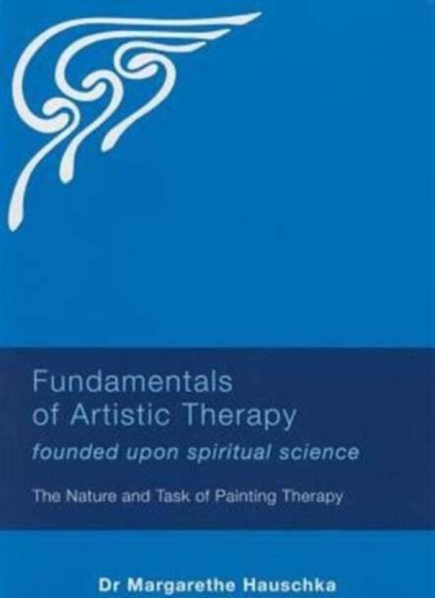 Fundamentals of Artistic Therapy Founded Upon Spiritual Science av Margarethe Hauschka