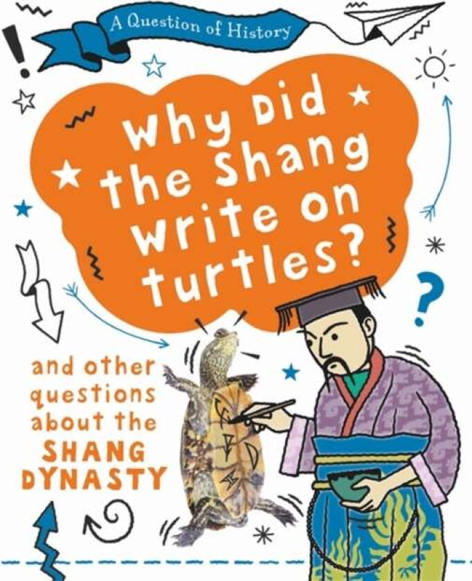A Question of History: Why did the Shang write on turtles? And other questions about the Shang Dynas av Tim Cooke