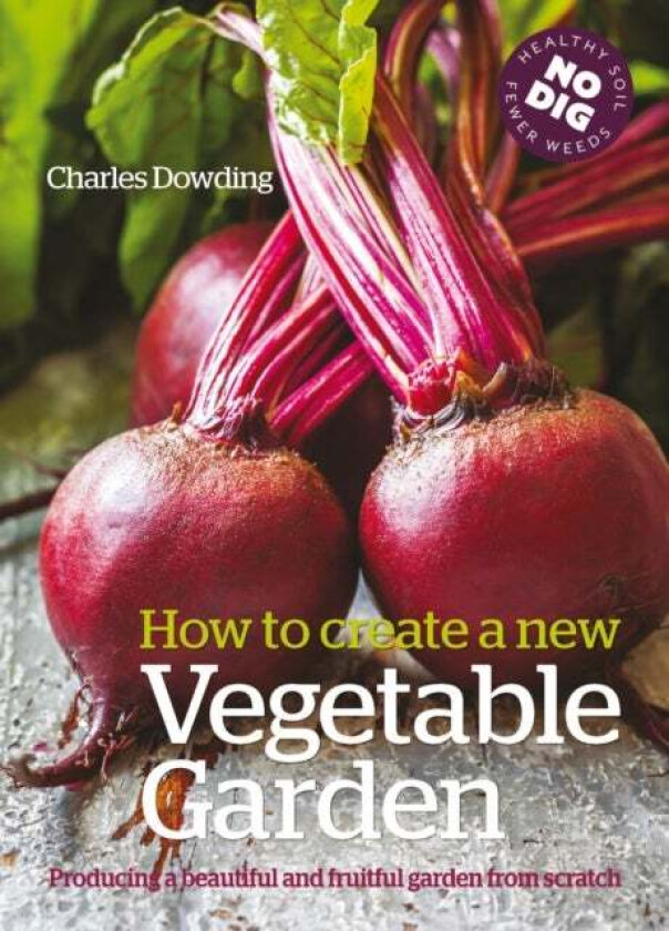 How to Create a New Vegetable Garden av Charles Dowding