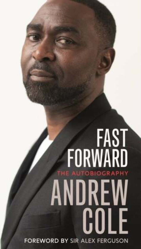 Fast Forward: The Autobiography av Andrew Cole