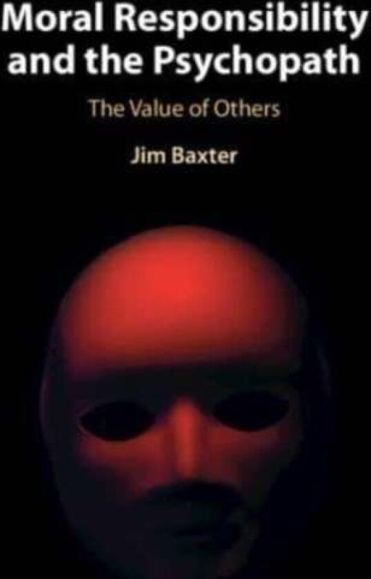 Moral Responsibility and the Psychopath av Jim (University of Leeds) Baxter