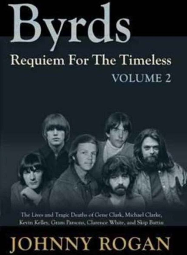 Byrds Requiem For The Timeless Volume 2 av Johnny Rogan