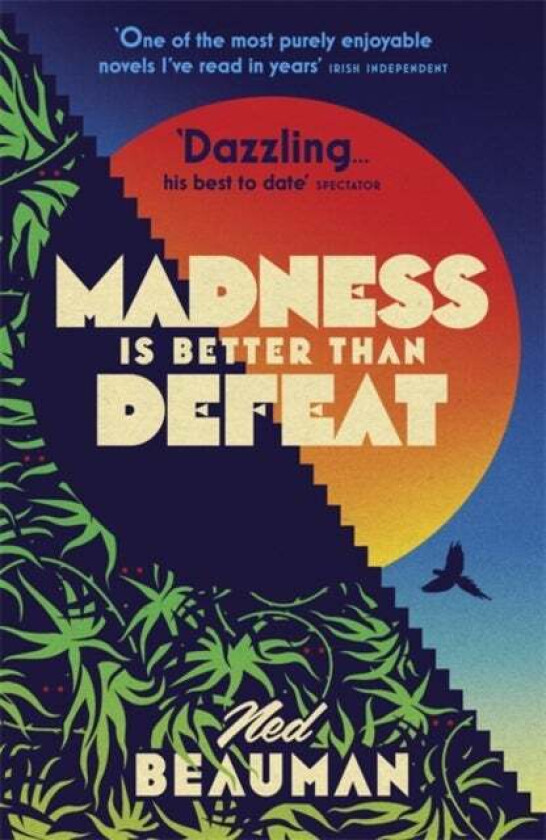 Madness is Better than Defeat av Ned Beauman