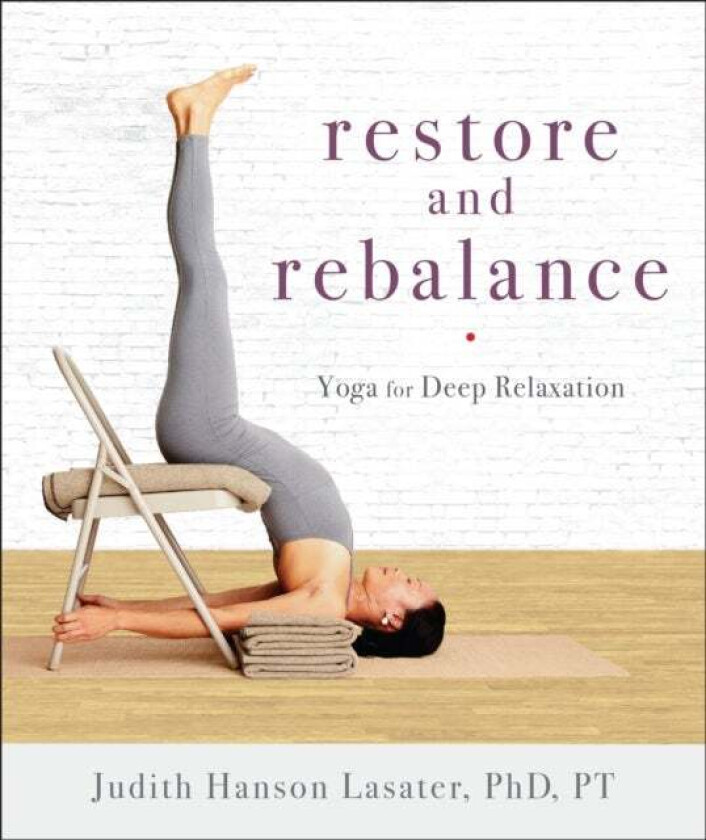 Restore and Rebalance av Judith Hanson Lasater