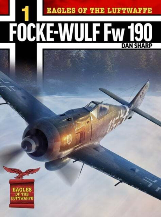 Eagles of the Luftwaffe: Focke-Wulf Fw 190 A, F and G av Dan Sharp