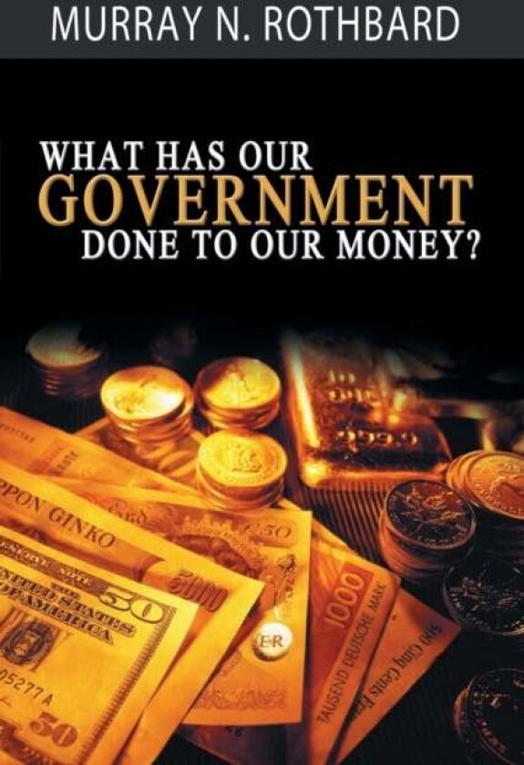 What Has Government Done to Our Money? av Murray Rothbard
