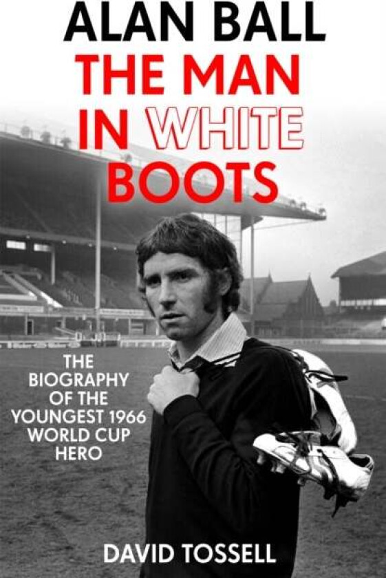 Alan Ball: The Man in White Boots av David Tossell