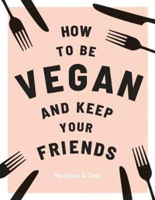 How to be Vegan and Keep Your Friends av Annie Nichols