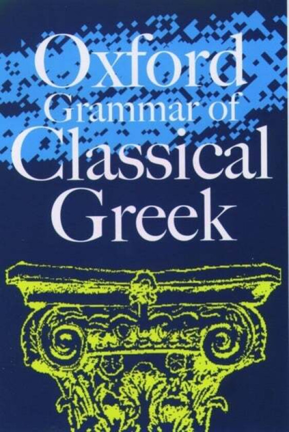 Oxford Grammar of Classical Greek av James ( Fellow at Wadham College Oxford Morwood