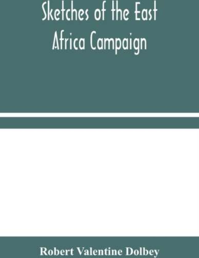 Sketches of the East Africa Campaign av Robert Valentine Dolbey