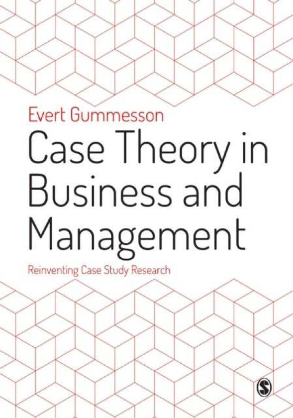Case Theory in Business and Management av Evert Gummesson
