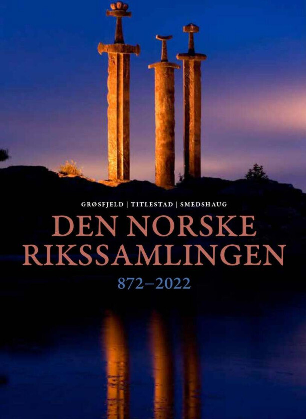 Den norske rikssamlingen 872-2022 av Sigvald Grøsfjeld, Christian Anton Smedshaug, Torgrim Titlestad