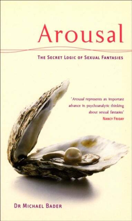 Arousal: The Secret Logic Of Sexual Fantasies av Dr Michae Bader