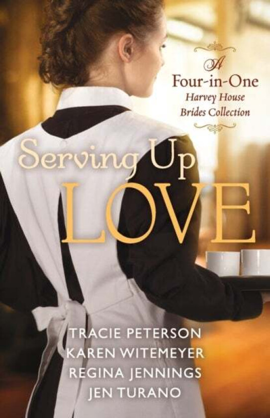 Serving Up Love - A Four-in-One Harvey House Brides Collection av Tracie Peterson, Karen Witemeyer, Regina Jennings, Jen Turano