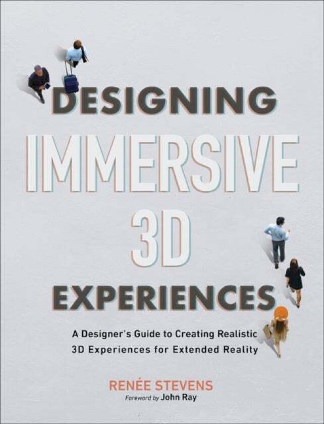 Designing Immersive 3D Experiences av Renee Stevens