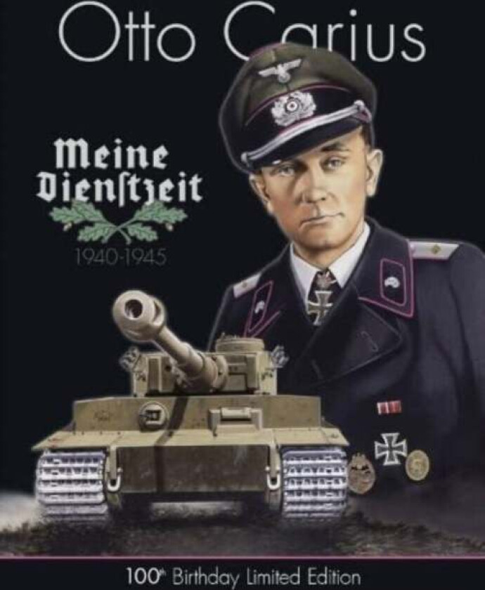 Otto Carius Meine Dienstzeit: 100th Birthday Limited Edition av Uwe Feist