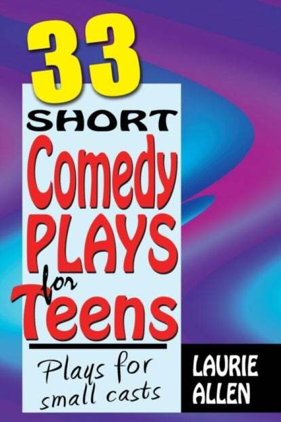 Thirty-Three Short Comedy Plays for Teens av Laurie Allen