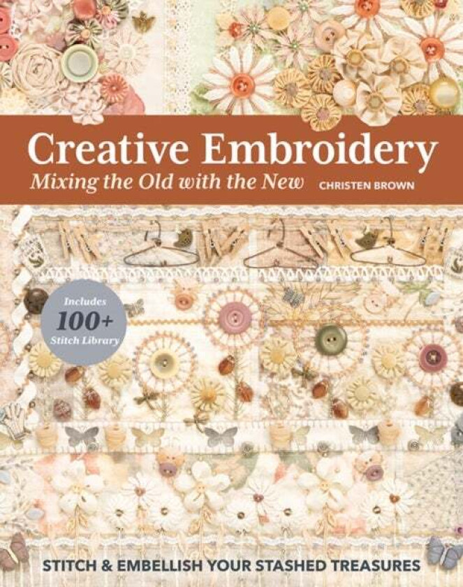Creative Embroidery, Mixing the Old with the New av Christen Brown