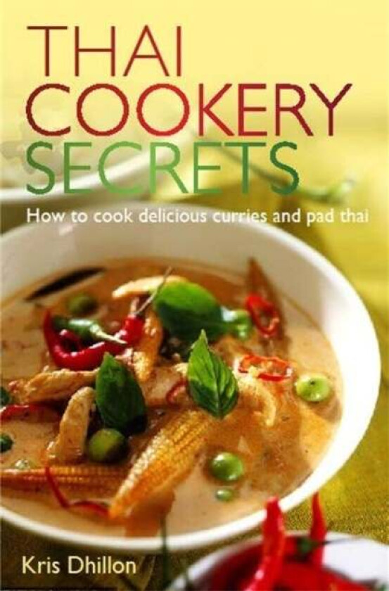 Thai Cookery Secrets av Kris Dhillon