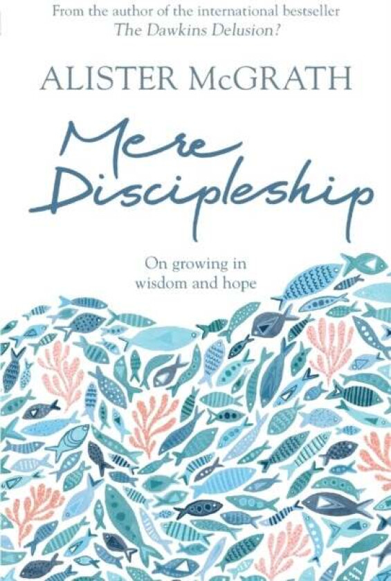 Mere Discipleship av Alister DPhil DD McGrath