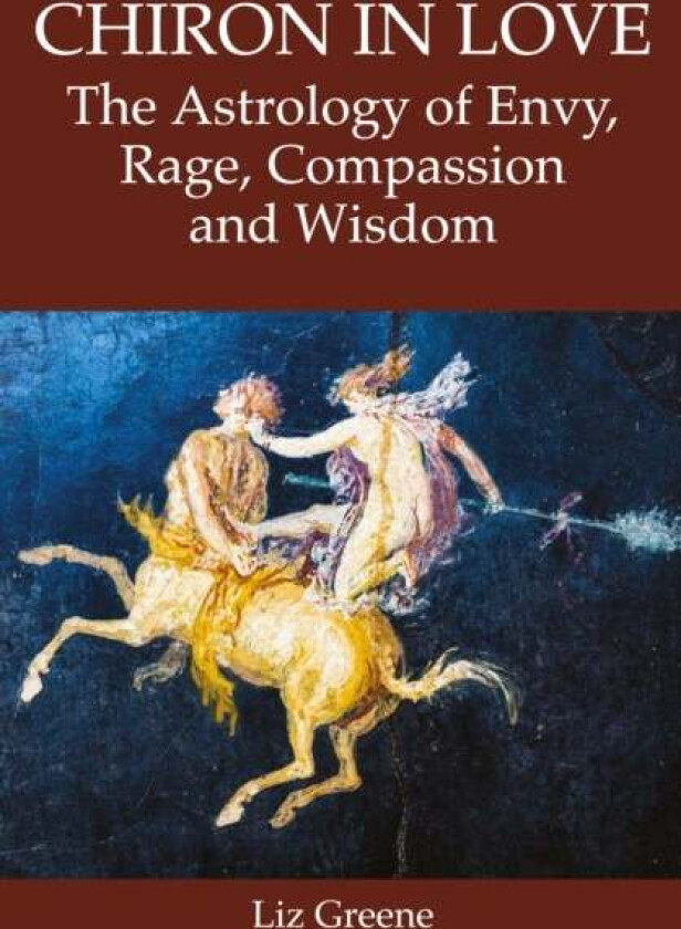 Chiron in Love: The Astrology of Envy, Rage, Compassion and Wisdom av Liz Greene